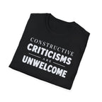 [82] Constructive Criticisms Unwelcome T-Shirt