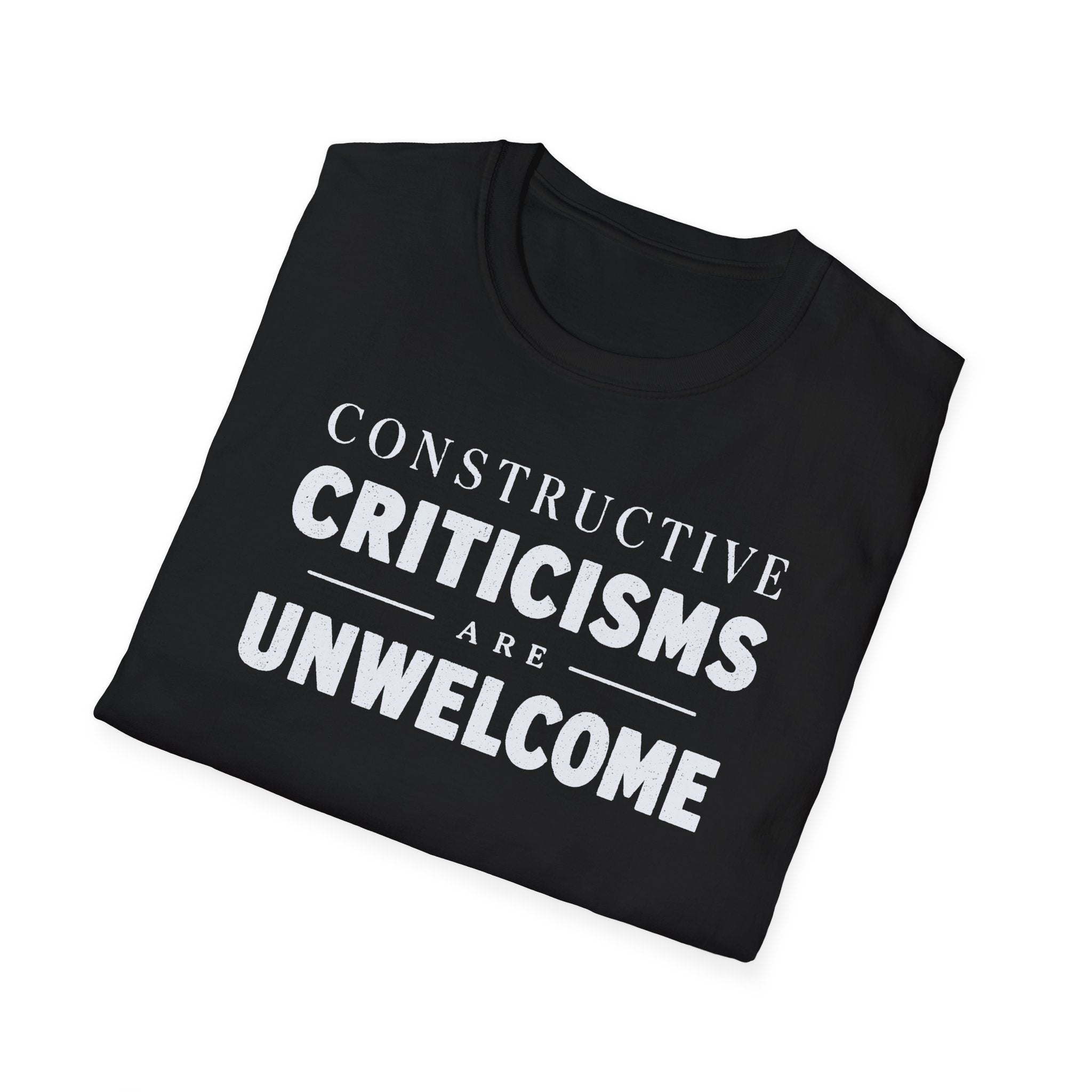 [82] Constructive Criticisms Unwelcome T-Shirt