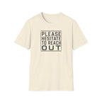 [85] Please Hesitate To Reach Out T-Shirt