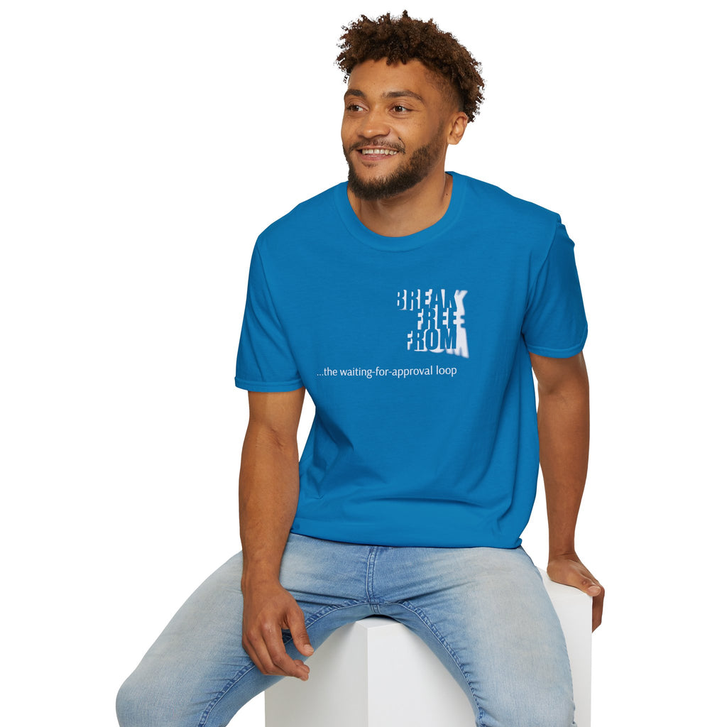 [69] Break Free From Approval Loop T-Shirt