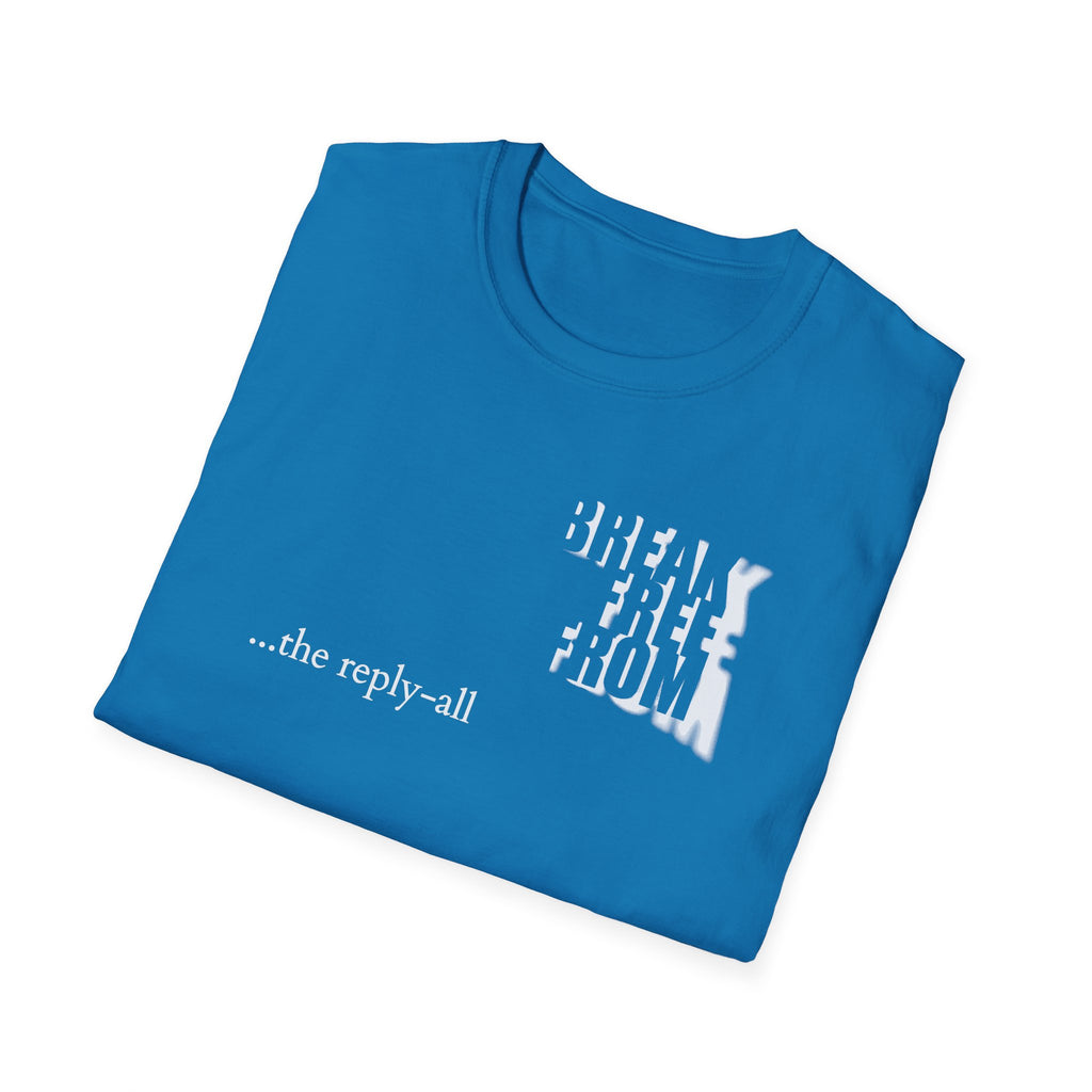 [71] Break Free From Reply All T-Shirt
