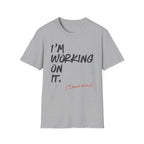 [110] I'm Working On It T-Shirt