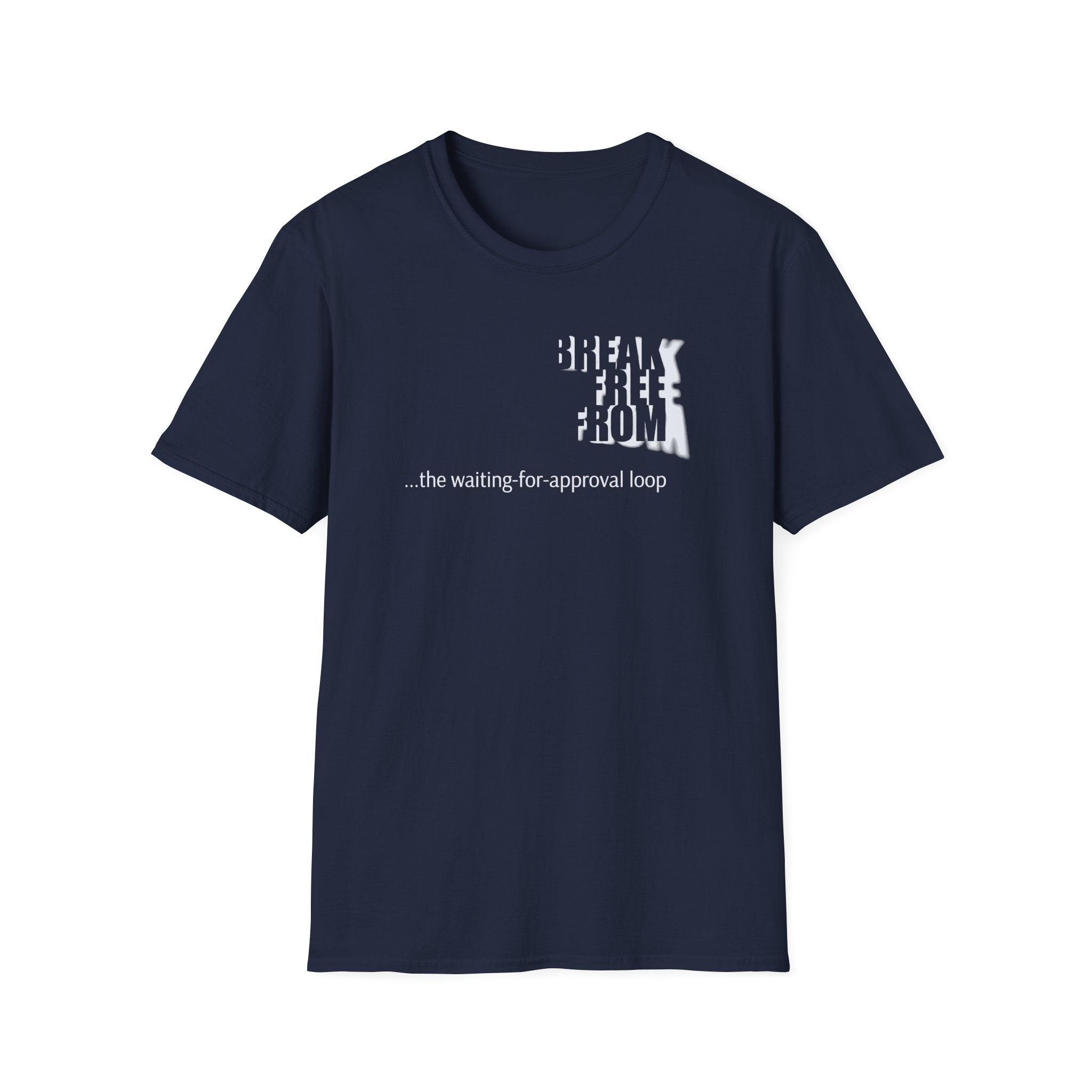 [69] Break Free From Approval Loop T-Shirt