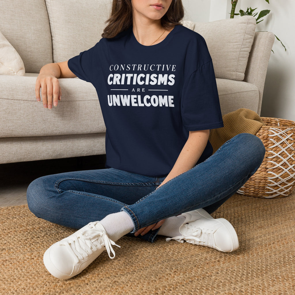 [82] Constructive Criticisms Unwelcome T-Shirt