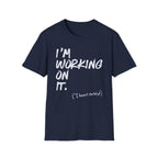 [110] I'm Working On It T-Shirt