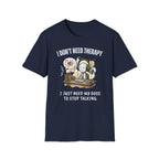 [38] I Don't Need Therapy T-Shirt