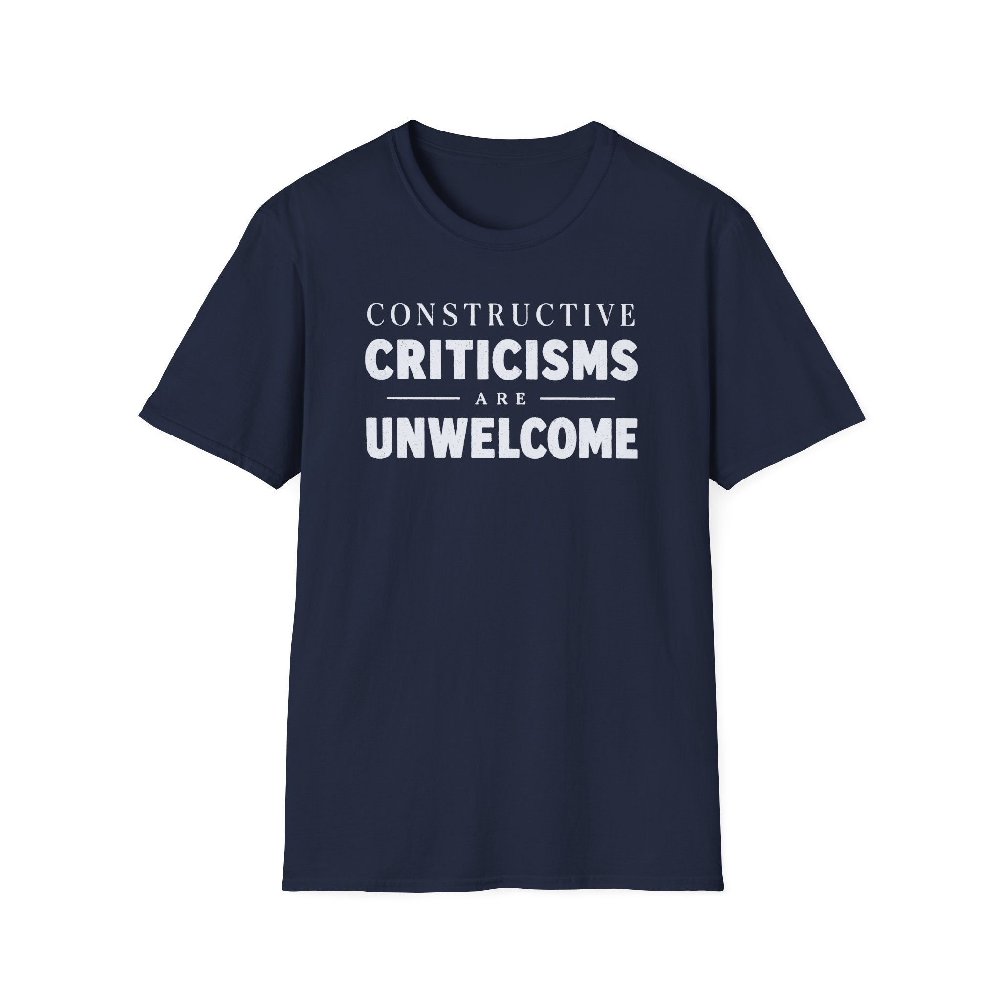 [82] Constructive Criticisms Unwelcome T-Shirt