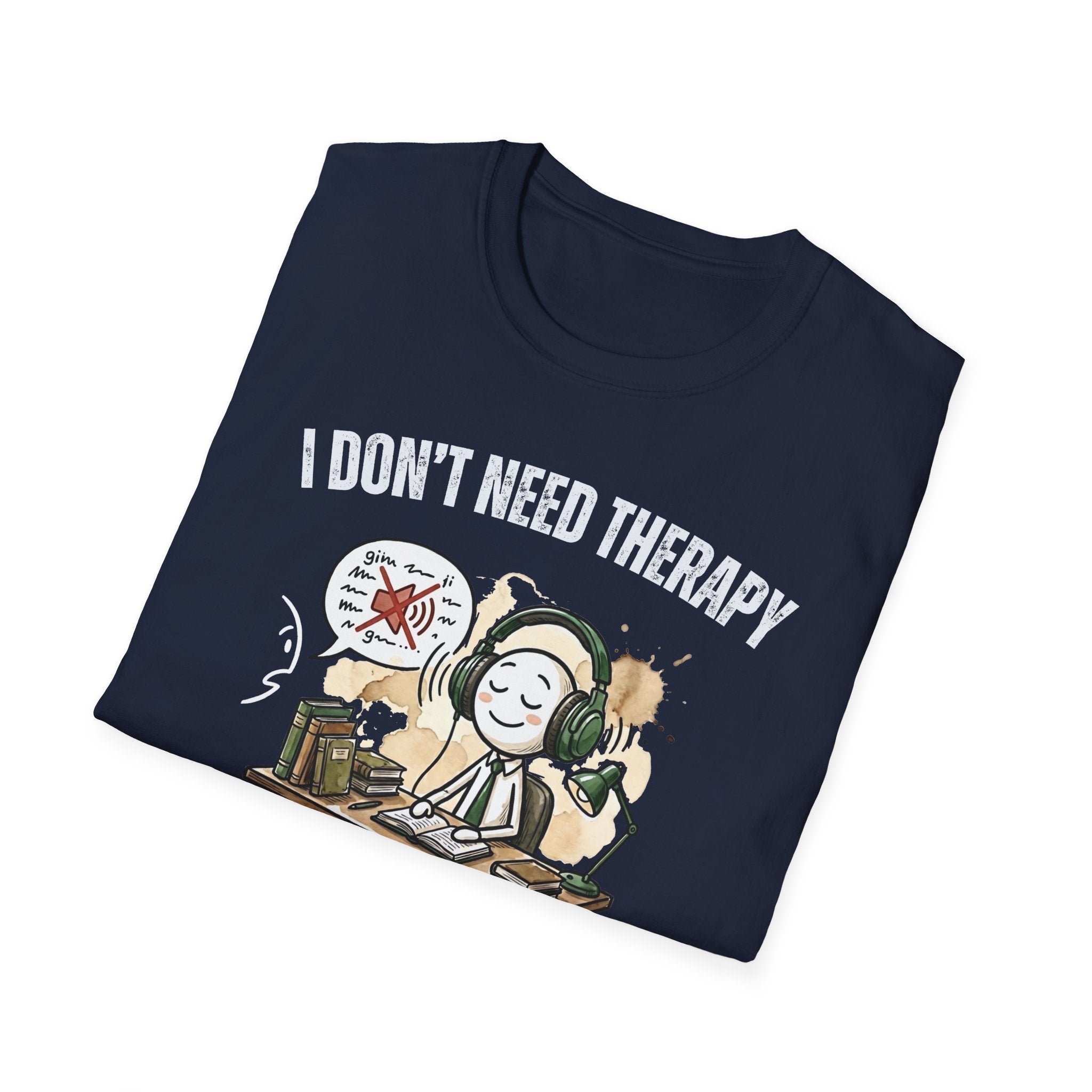 [38] I Don't Need Therapy T-Shirt