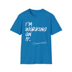 [110] I'm Working On It T-Shirt