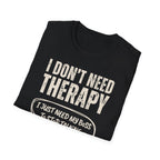 [35] I Don't Need Therapy T-Shirt
