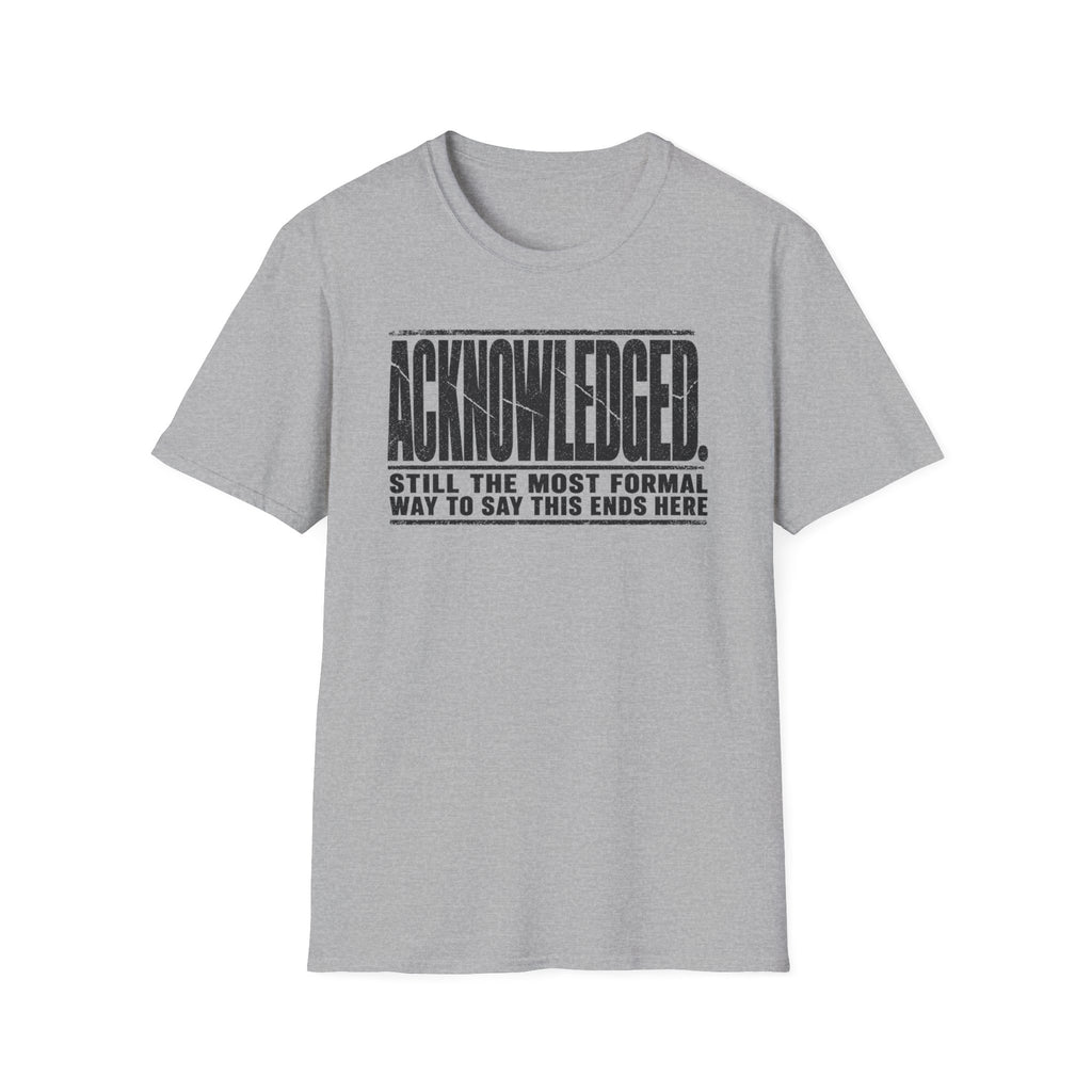 [105] Acknowledged This Ends Here T-Shirt