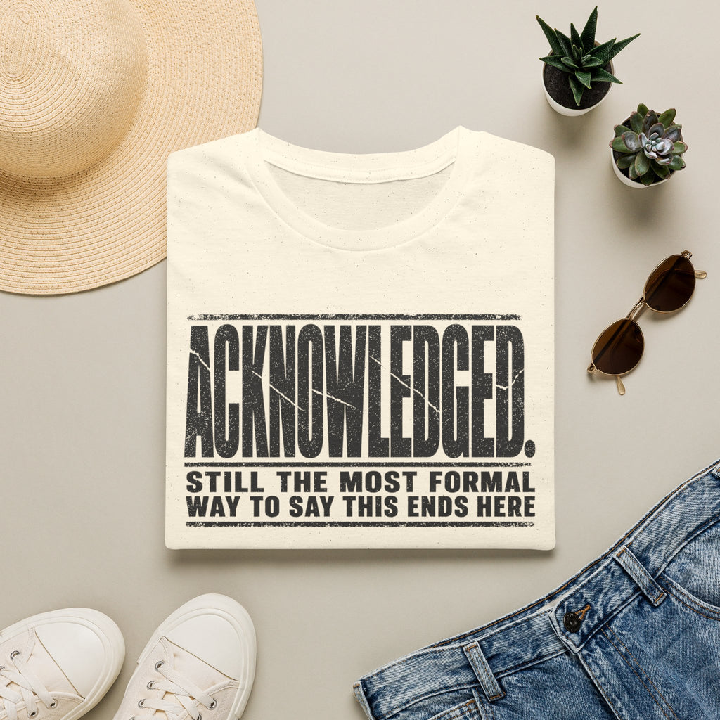 [105] Acknowledged This Ends Here T-Shirt