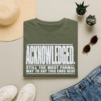 [105] Acknowledged This Ends Here T-Shirt