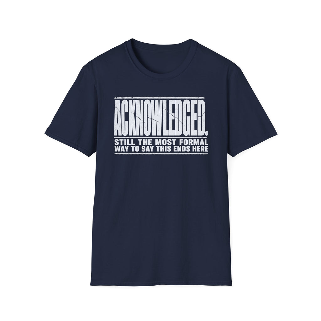 [105] Acknowledged This Ends Here T-Shirt