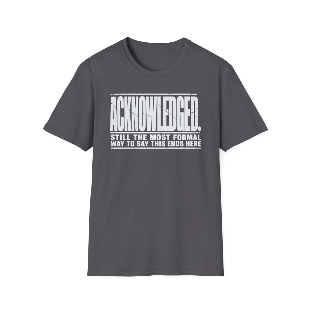 [105] Acknowledged This Ends Here T-Shirt