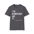 [110] I'm Working On It T-Shirt