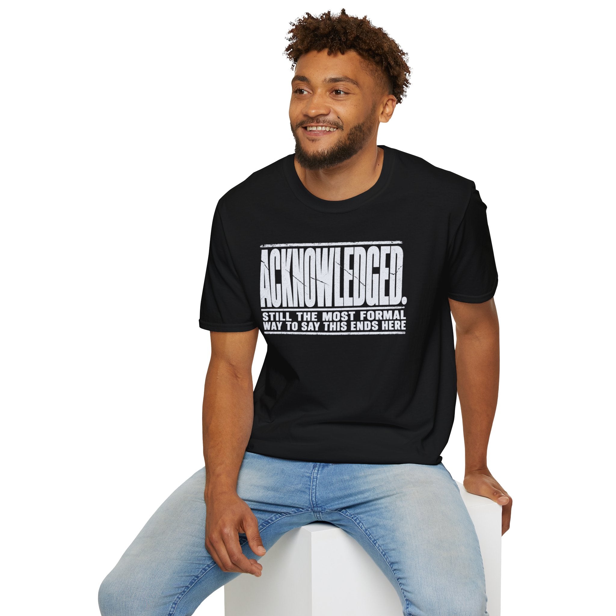 [105] Acknowledged This Ends Here T-Shirt