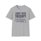 [35] I Don't Need Therapy T-Shirt