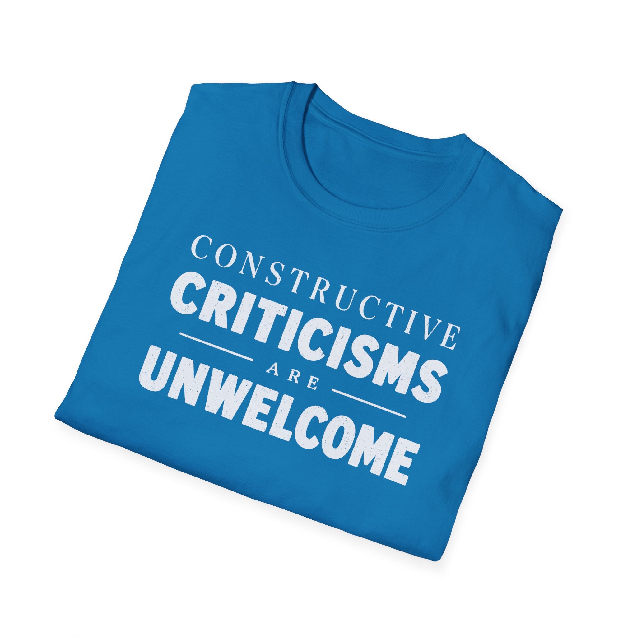 [82] Constructive Criticisms Unwelcome T-Shirt