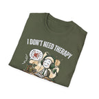 [38] I Don't Need Therapy T-Shirt