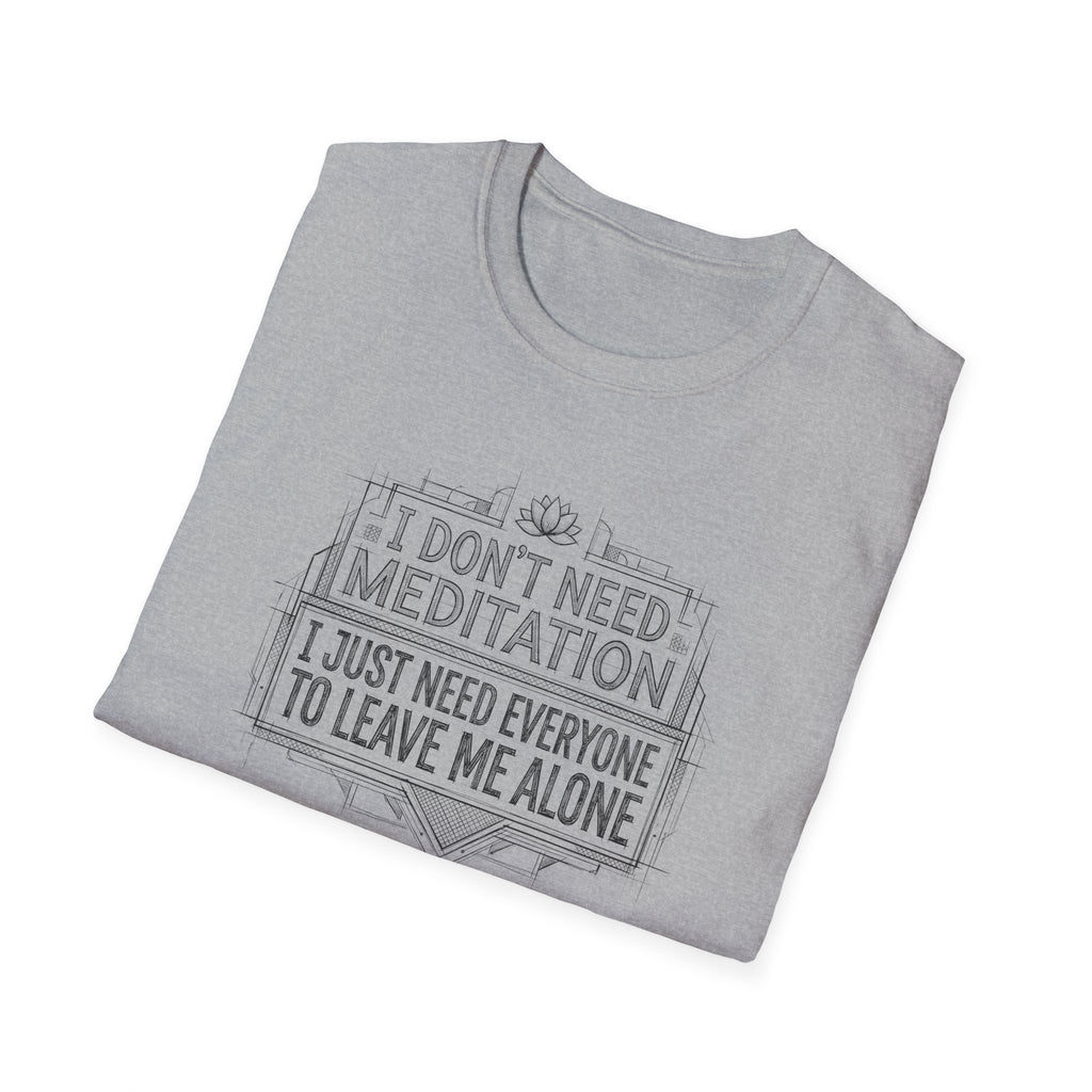 [45] I Don't Need Meditation T-Shirt