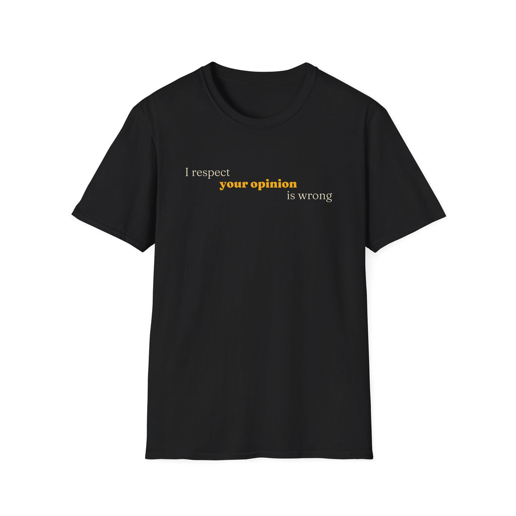 [89] I Respect Your Opinion T-Shirt