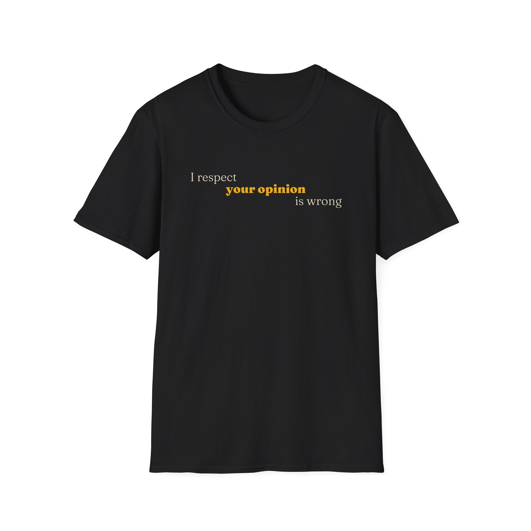 [89] I Respect Your Opinion T-Shirt