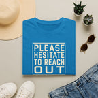 [85] Please Hesitate To Reach Out T-Shirt