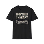 [35] I Don't Need Therapy T-Shirt