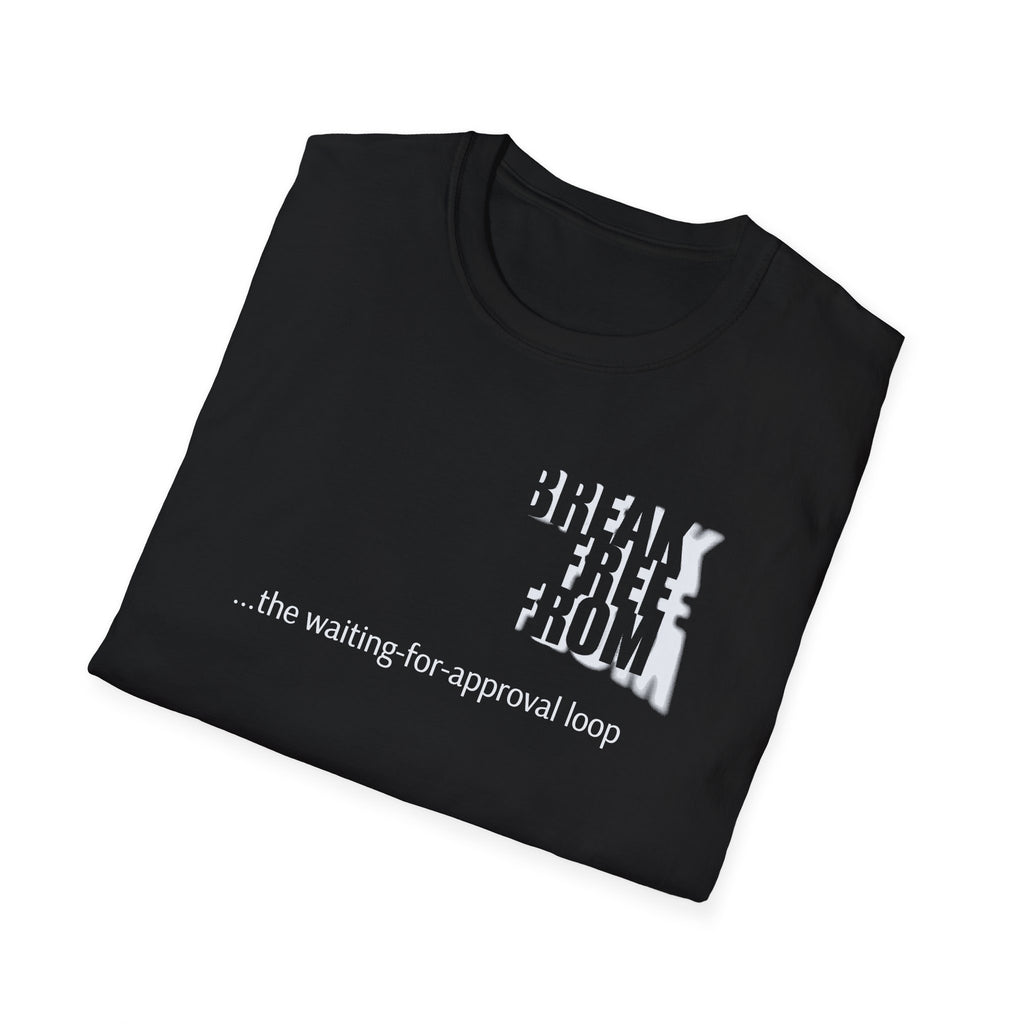 [69] Break Free From Approval Loop T-Shirt