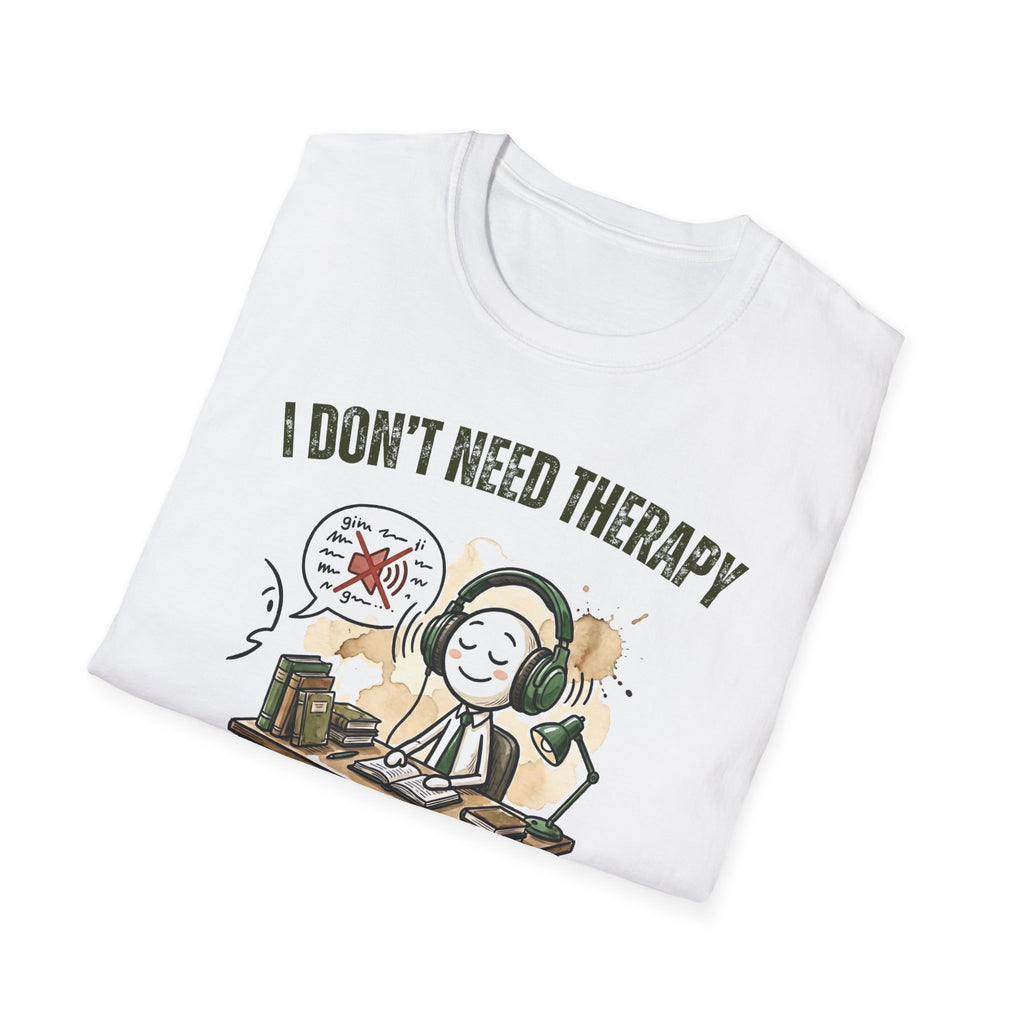 [38] I Don't Need Therapy T-Shirt