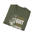 [48] I Didn't Quit T-Shirt