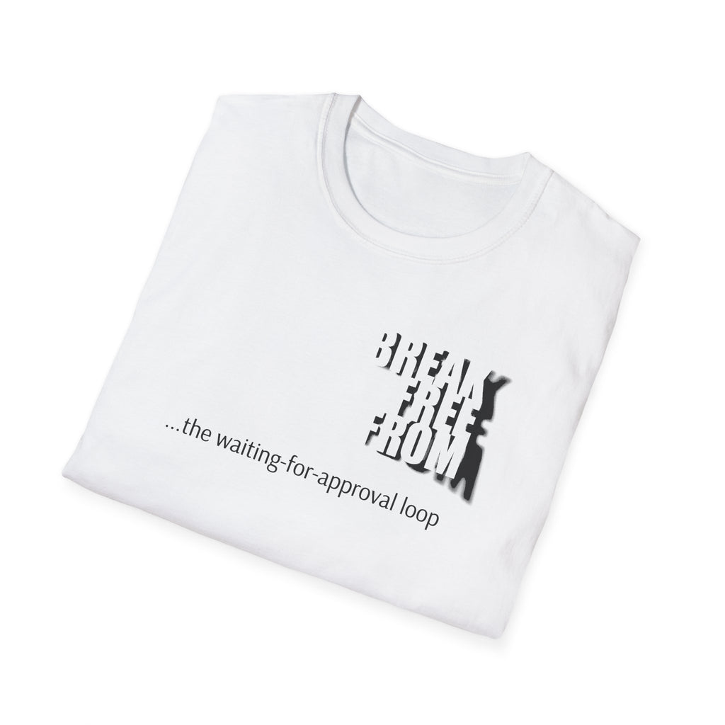[69] Break Free From Approval Loop T-Shirt