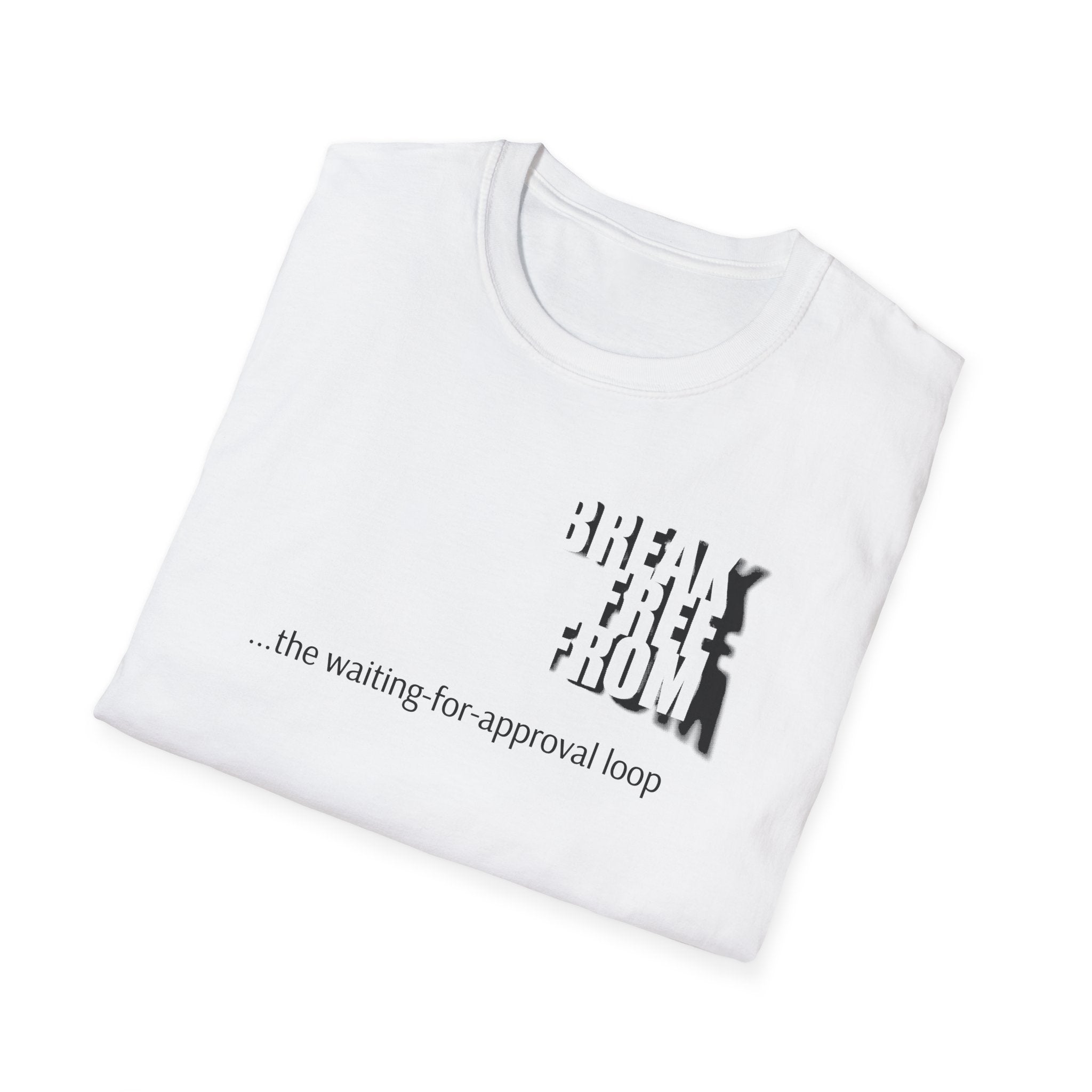[69] Break Free From Approval Loop T-Shirt