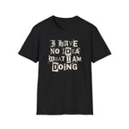 [52] I Have No Idea T-Shirt