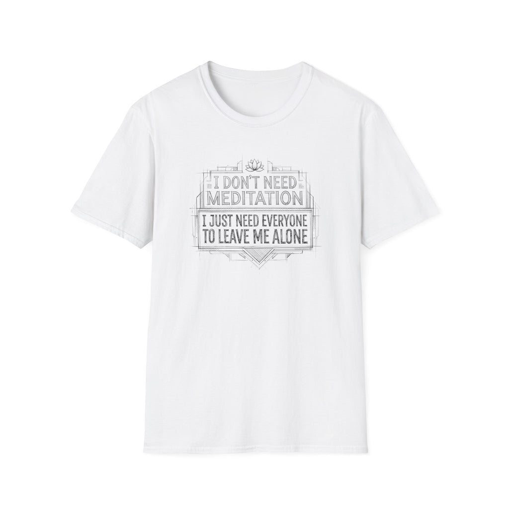 [45] I Don't Need Meditation T-Shirt