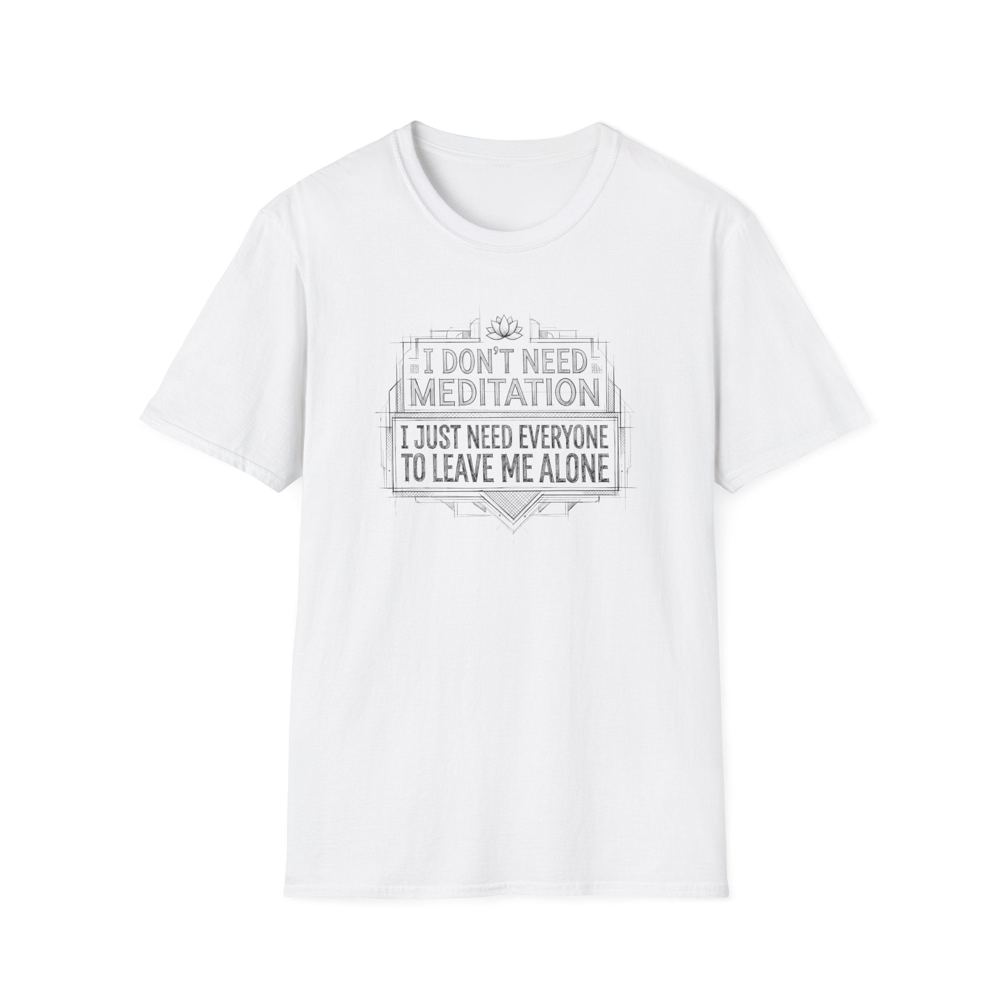 [45] I Don't Need Meditation T-Shirt