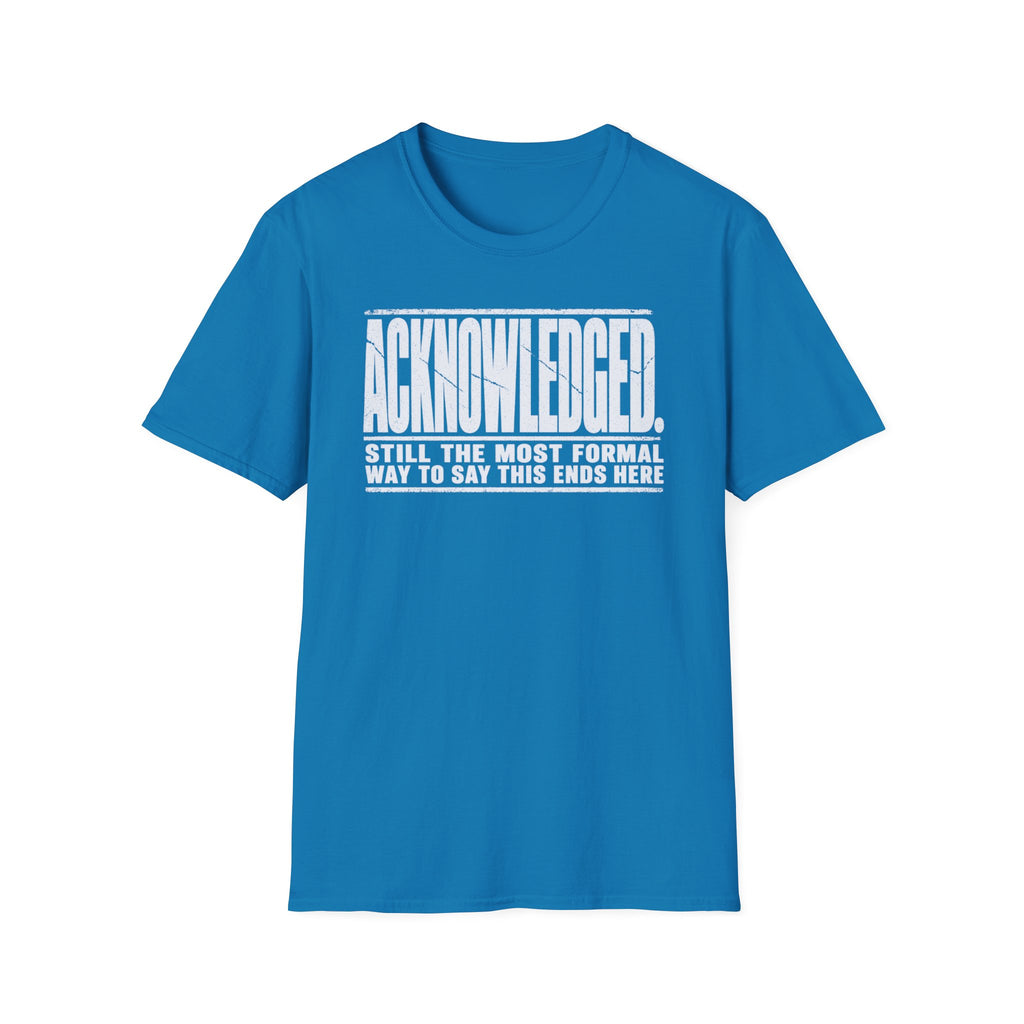 [105] Acknowledged This Ends Here T-Shirt