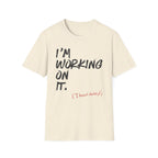 [110] I'm Working On It T-Shirt