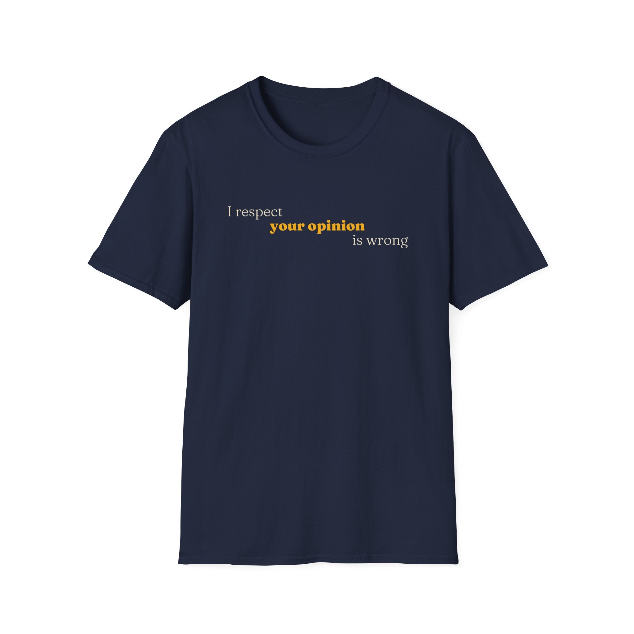 [89] I Respect Your Opinion T-Shirt