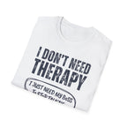 [35] I Don't Need Therapy T-Shirt