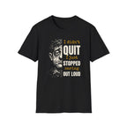 [48] I Didn't Quit T-Shirt