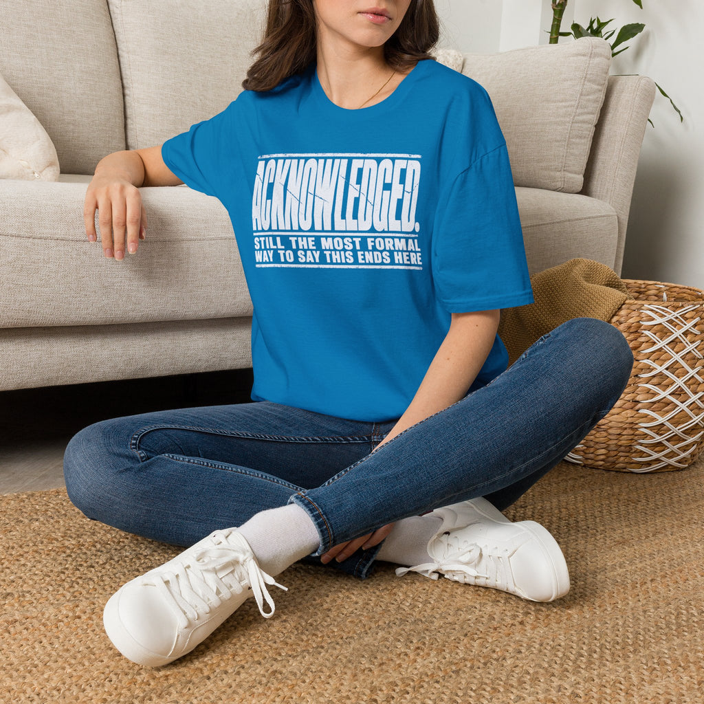 [105] Acknowledged This Ends Here T-Shirt
