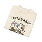 [38] I Don't Need Therapy T-Shirt