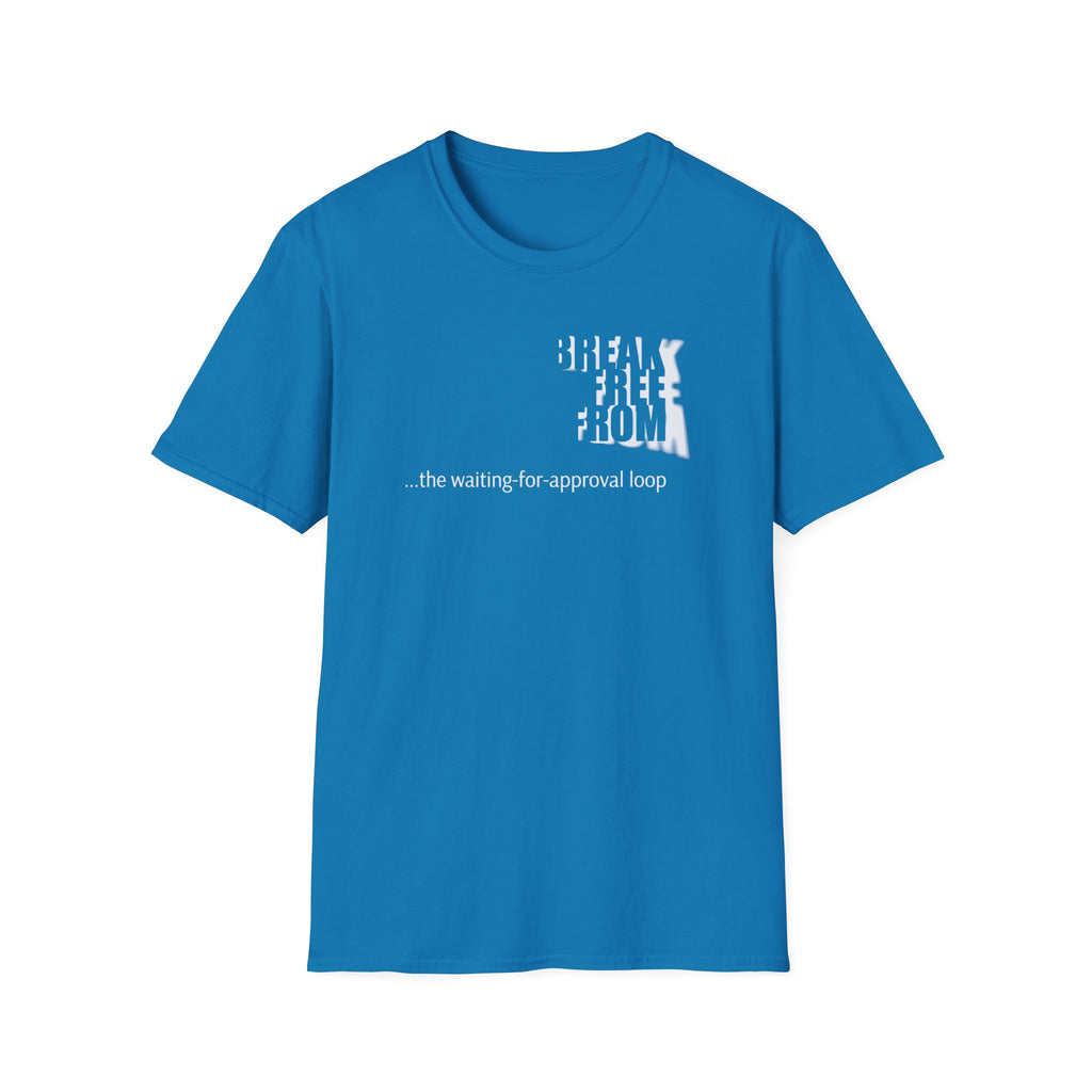 [69] Break Free From Approval Loop T-Shirt