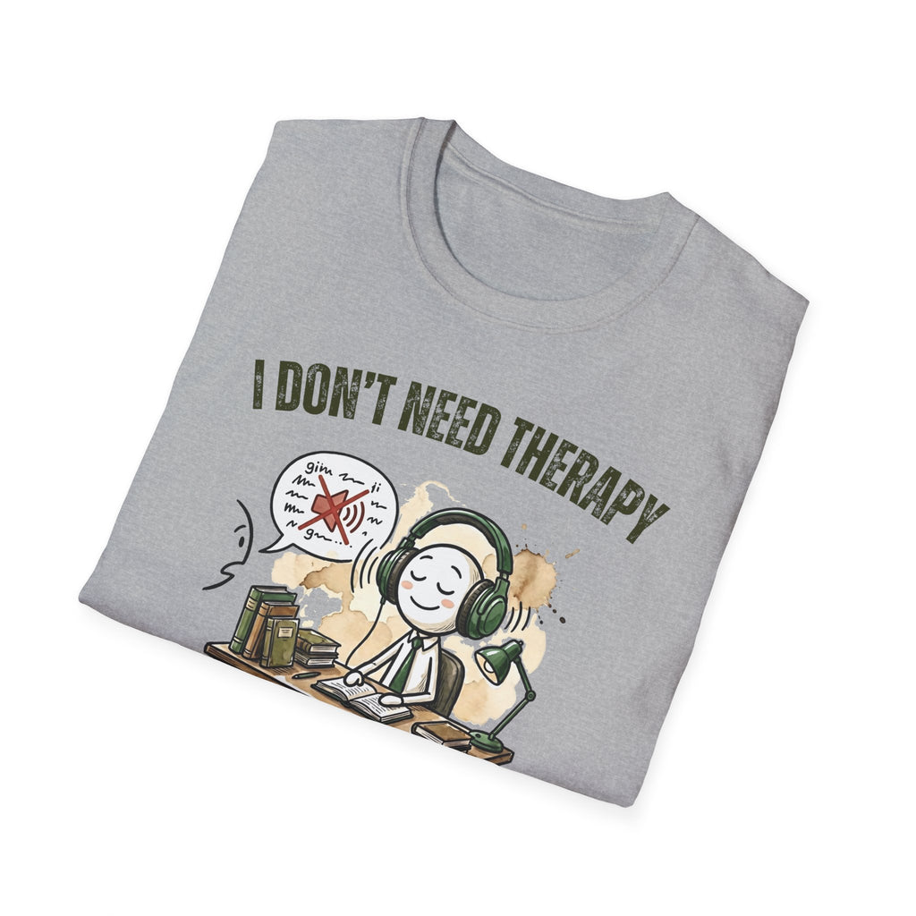 [38] I Don't Need Therapy T-Shirt