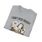 [38] I Don't Need Therapy T-Shirt