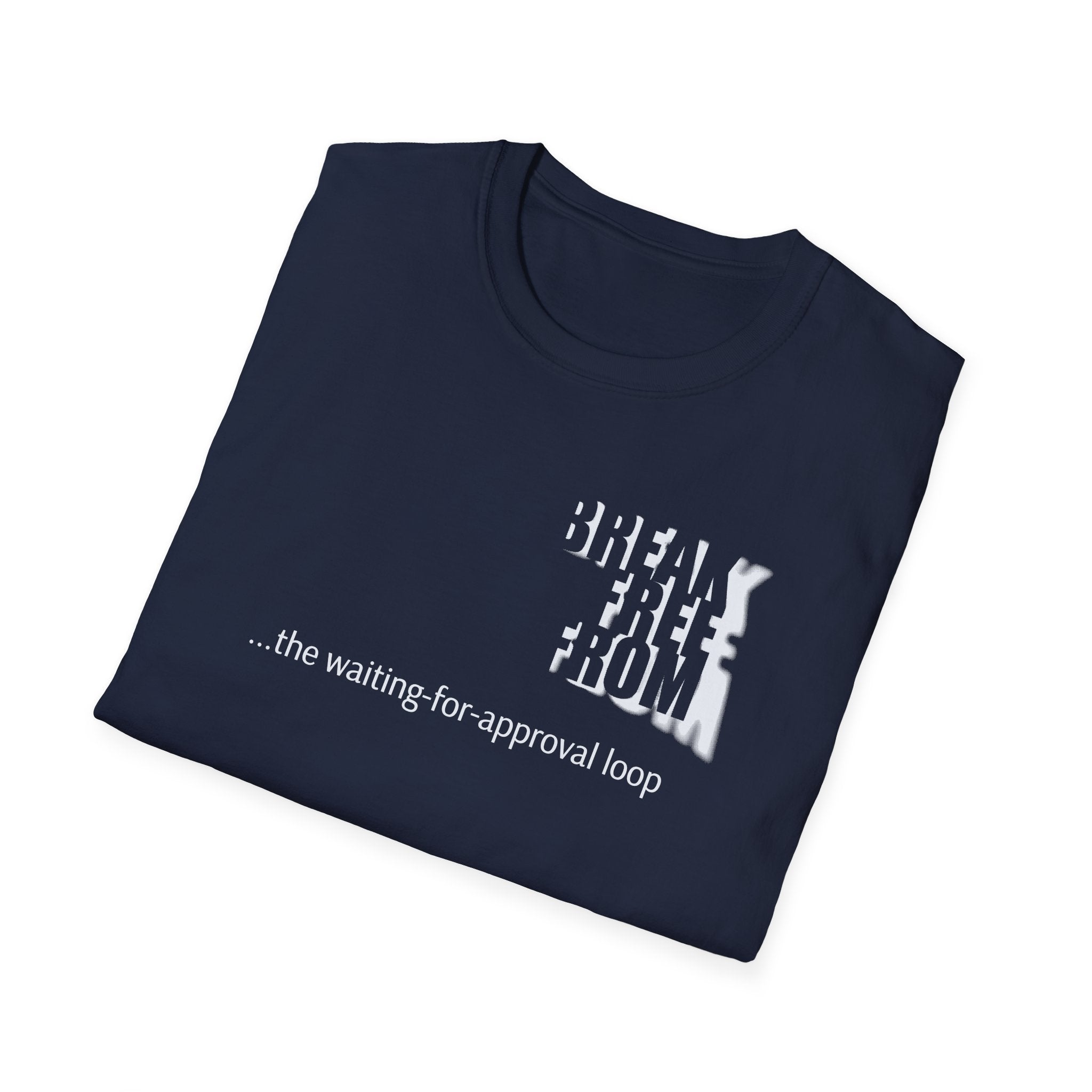 [69] Break Free From Approval Loop T-Shirt