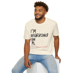 [110] I'm Working On It T-Shirt