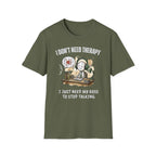 [38] I Don't Need Therapy T-Shirt
